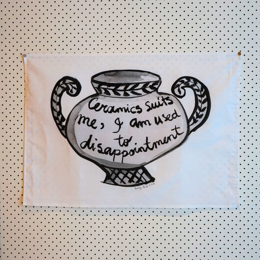 Tea Towel 'Ceramics Suits Me, I Am Used To Disappointment'